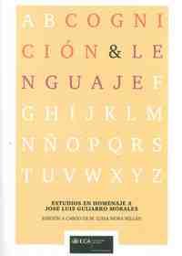 COGNICION Y LENGUAJE: HOMENAJE A JOSE LUIS GUIJARRO MORALES
