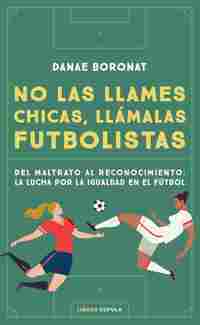 NO LAS LLAMES CHICAS, LLÁMALAS FUTBOLISTAS