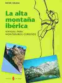 ALTA MONTAÑA IBERICA: MANUAL PARA MONTAÑEROS CURIOSOS, LA