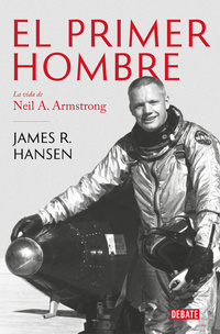 EL PRIMER HOMBRE. LA VIDA DE NEIL A. ARMSTRONG
