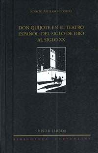 DON QUIJOTE EN EL TEATRO ESPAÑOL: DEL SIGLO DE ORO AL SIGLO XX