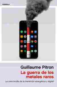 LA GUERRA DE LOS METALES RAROS. LA CARA OCULTA DE LA TRANSICIÓN ENERGÉTICA Y DIGITAL