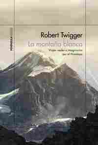 LA MONTAÑA BLANCA. VIAJES REALES E IMAGINARIOS POR EL HIMALAYA