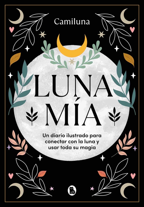 LUNA MÍA. UN DIARIO ILUSTRADO PARA CONECTAR CON LA LUNA Y USAR TODA SU MAGIA