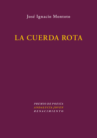 LA CUERDA ROTA (PREMIO POESIA ANDALUCÍA JOVEN)