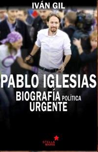 PABLO IGLESIAS, BIOGRAFIA POLITICA URGENTE