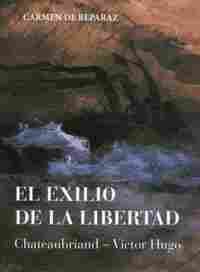 EL EXILIO DE LA LIBERTAD. CHATEAUBRIAND - VICTOR HUGO
