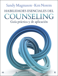HABILIDADES ESENCIALES DEL COUNSELING. GUIA PRACTICA Y DE APLICACIÓN