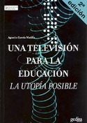TELEVISION PARA LA EDUCACION, UNA. LA UTOPIA POSIBLE