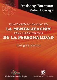 TRATAMIENTO BASADO EN LA MENTALIZACION PARA TRASTORNOS DE LA PERSONALIDAD. UNA GUÍA PRACTICA