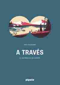 A TRAVES. EL UNIVERSO DE UN HOMBRE