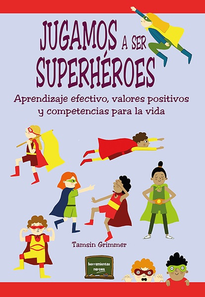 JUGAMOS A SER SUPERHÉROES. APRENDIZAJE EFECTIVO, VALORES POSITIVOS Y COMPETENCIAS PARA LA VIDA