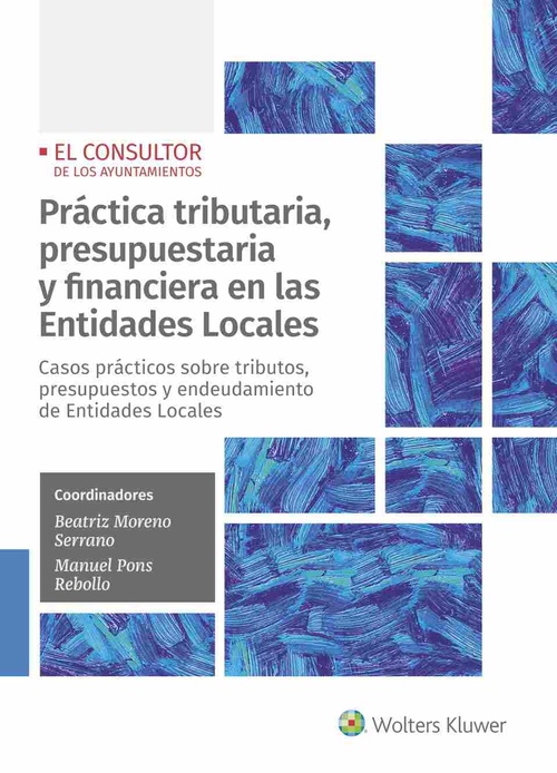 PRÁCTICA TRIBUTARIA, PRESUPUESTARIA Y FINANCIERA EN LAS ENTIDADES LOCALES. CASOS PRÁCTICOS SOBRE TRI