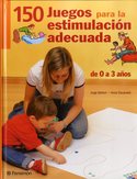 150 JUEGOS PARA LA ESTIMULACION ADECUADA (DE 0 A 3 AÑOS)