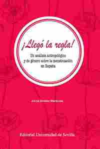 ¡LLEGÓ LA REGLA!. ANÁLISIS ANTROPOLÓGICO Y DE GÉNERO SOBRE LA MENSTRUACIÓN EN ESPAÑA