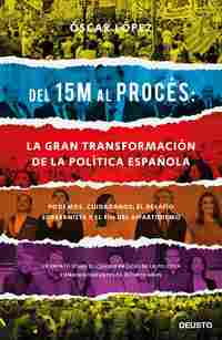 DEL 15 M AL PROCÉS: LA GRAN TRANSFORMACIÓN DE LA POLÍTICA ESPAÑOLA