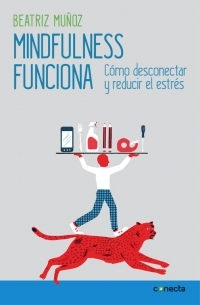 MINDFULNESS FUNCIONA. COMO DESCONECTAR Y REDUCIR EL ESTRES