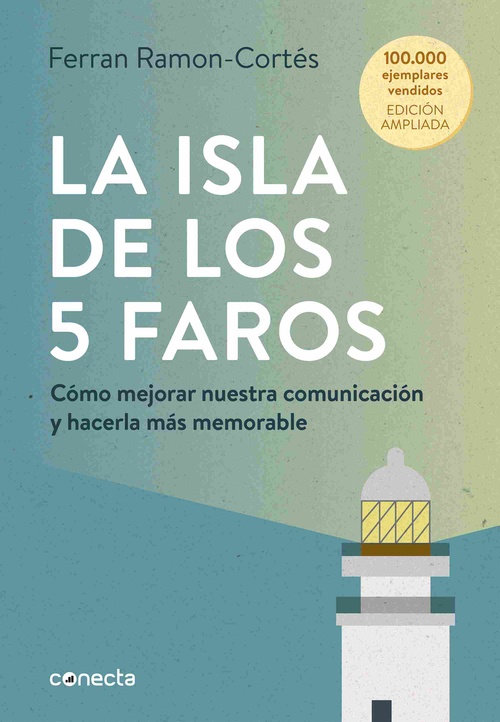 LA ISLA DE LOS 5 FAROS (EDICIÓN AMPLIADA Y ACTUALIZADA). CÓMO MEJORAR NUESTRA COMUNICACIÓN Y HACERLA