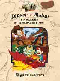 DIPPER Y MABEL Y LA MALDICIÓN DE LOS PIRATAS DEL TIEMPO. GRAVITY FALLS. ELIJE TU AVENTURA