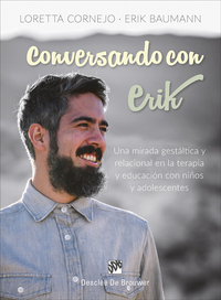 CONVERSANDO CON ERIK. UNA MIRADA GESTALTICA Y RELACIONAL TERAPIA Y EDUCACIÓN CON NIÑOS Y ADOLESCENTE