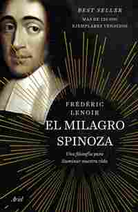 EL MILAGRO SPINOZA. UNA FILOSOFÍA PARA ILUMINAR NUESTRA VIDA