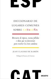 DICCIONARIO DE LUGARES COMUNES E IDEAS QUE NO FUNCIONAN SOBRE CATALUÑA (PARA USO