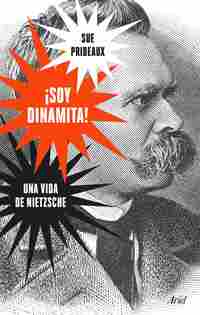 ¡SOY DINAMITA!. UNA VIDA DE NIETZSCHE