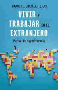 VIVIR Y TRABAJAR EN EL EXTRANJERO. EDICIÓN ACTUALIZADA