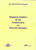 REGIMEN JURIDICO DE LAS FUNDACIONES EN DERECHO ROMANO