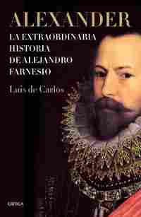 ALEXANDER. LA EXTRAORDINARIA HISTORIA DE ALEJANDRO FARNESIO