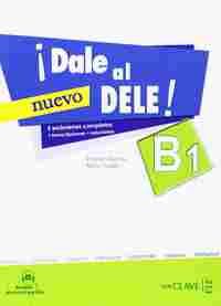 ¡ DALE AL DELE ! NIVEL B1: ALUMNO. 5 EXÁMENES COMPLETOS + TRANSCRIPCIONES + SOLUCIONES