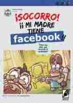 ¡SOCORRO! MI MADRE TIENE FACEBOOK