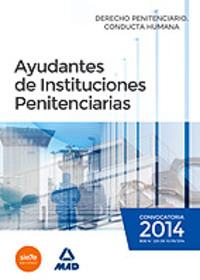 AYUDANTES DE INSTITUCIONES PENITENCIARIAS: DERECHO PENITENCIARIO. CONDUCTA HUMANA