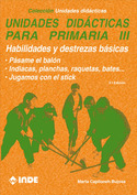 III. UNIDADES DIDÁCTICAS PRIMARIA. HABILIDADES Y DESTREZAS BASICAS: PÁSAME EL BALÓN. INDIACAS, PLANC