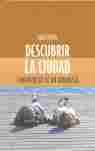 DESCUBRIR LA CIUDAD: CONFIDENCIAS DE UN URBANISTA