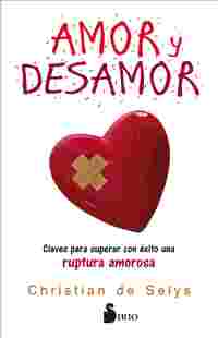 AMOR Y DESAMOR. CLAVES PARA SUPERAR CON ÉXITO UNA RUPTURA AMOROSA