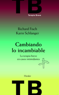 CAMBIANDO LO INCAMBIABLE. LA TERAPIA BREVE EN CASOS INTIMIDANTES