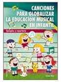 CANCIONES PARA GLOBALIZAR LA EDUCACION MUSICAL EN INFANTIL. EJEMPLOS Y REPERTORIO
