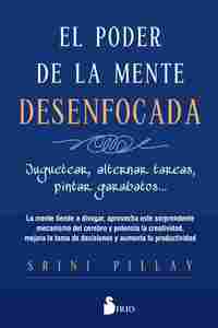 EL PODER DE LA MENTE DESENFOCADA. JUGUETEAR, ALTERAR TAREAS, PINTAR GARABATOS...