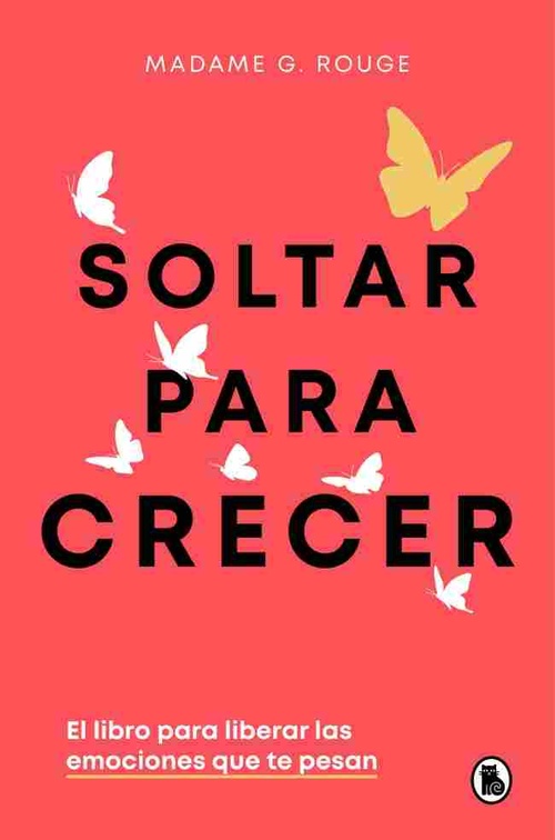 SOLTAR PARA CRECER. EL LIBRO PARA LIBERAR LAS EMOCIONES QUE TE PESAN