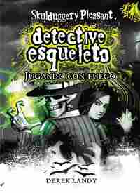 2. JUGANDO CON FUEGO. EL DETECTIVE ESQUELETO