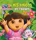 DORA LA EXPLORADORA. MIS AMIGOS. MY FRIENDS.