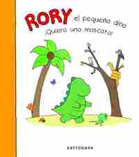 QUIERO UNA MASCOTA!. RORY EL PEQUEÑO DINO