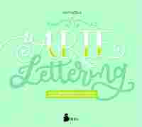 EL ARTE DEL LETTERING. IDEAS Y EJERCICIOS PASO A PASO PARA APRENDER A DIBUJAR LETRAS BONITAS