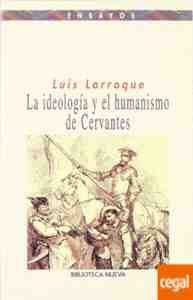 IDEOLOGÍA Y EL HUMANISMO DE CERVANTES, LA