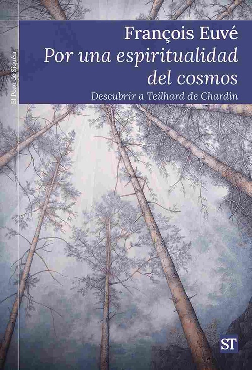 POR UNA ESPIRITUALIDAD DEL COSMOS. DESCUBRIR A TEILHARD DE CHARDIN