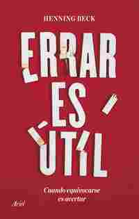ERRAR ES ÚTIL. CUANDO EQUIVOCARSE ES ACERTAR