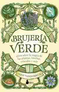 BRUJERÍA VERDE. DESCUBRE LA MAGIA DE LAS PLANTAS, HIERBAS CRISTALES Y MÁS