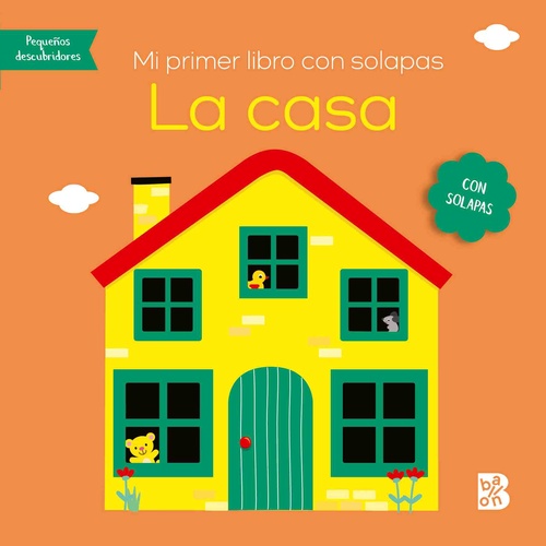 LA CASA. MI PRIMER LIBRO CON SOLAPAS. PEQUEÑOS DESCUBRIDORES.