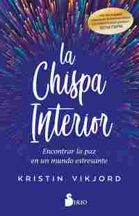 LA CHISPA INTERIOR. ENCONTRAR LA PAZ EN MUNDO ESTRESANTE